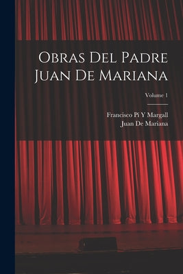 Obras Del Padre Juan De Mariana; Volume 1