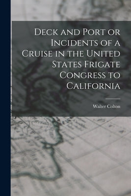 Deck and Port or Incidents of a Cruise in the United States Frigate Congress to California