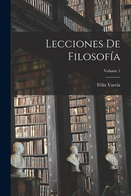 Lecciones De Filosofía; Volume 1