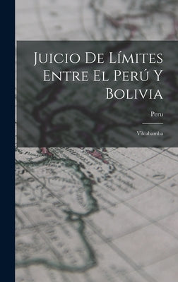 Juicio De Límites Entre El Perú Y Bolivia: Vilcabamba