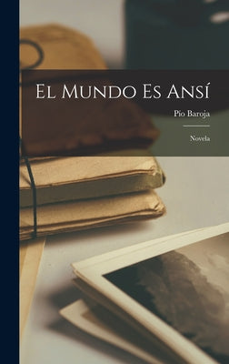 El Mundo Es Ansí: Novela