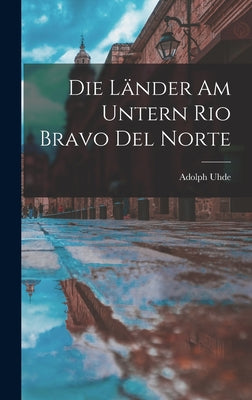 Die Länder am untern Rio Bravo del Norte