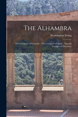 The Alhambra; The Conquest of Granada; The Conquest of Spain; Spanish Voyages of Discovery