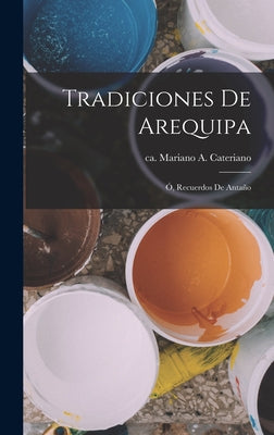 Tradiciones De Arequipa: Ó, Recuerdos De Antaño