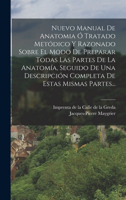 Nuevo Manual De Anatomia Ó Tratado Metódico Y Razonado Sobre El Modo De Preparar Todas Las Partes De La Anatomía, Seguido De Una Descripción Completa