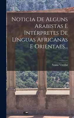 Noticia De Alguns Arabistas E Intérpretes De Línguas Africanas E Orientaes...