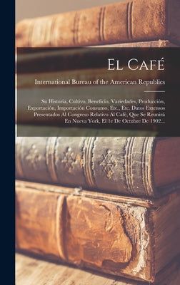 El Café: Su Historia, Cultivo, Beneficio, Variedades, Producción, Exportación, Importación Consumo, Etc., Etc. Datos Extensos P