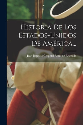 Historia De Los Estados-unidos De América...