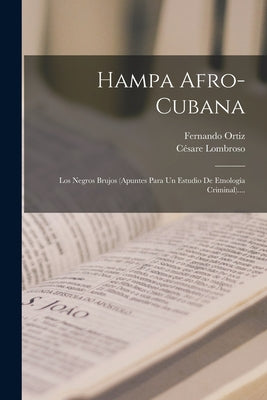 Hampa Afro-cubana: Los Negros Brujos (apuntes Para Un Estudio De Etnología Criminal)....