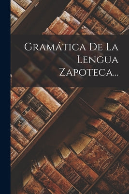 Gramática De La Lengua Zapoteca...