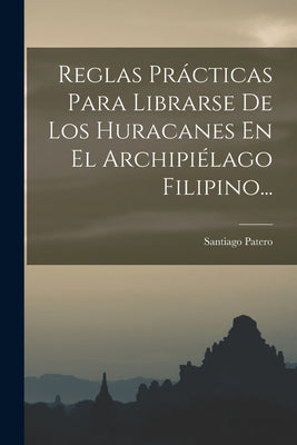 Reglas Prácticas Para Librarse De Los Huracanes En El Archipiélago Filipino...