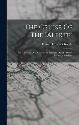 The Cruise Of The alerte: The Narrative Of A Search For Treasure On The Desert Island Of Trinidad