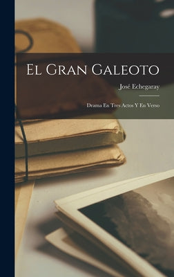 El Gran Galeoto: Drama En Tres Actos Y En Verso