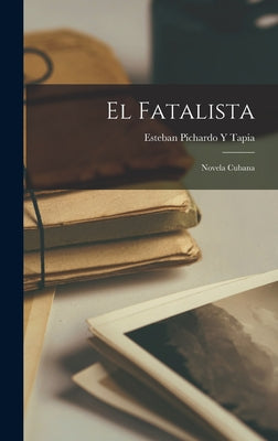 El Fatalista: Novela Cubana