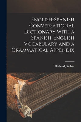 English-Spanish Conversational Dictionary with a Spanish-English Vocabulary and a Grammatical Appendix