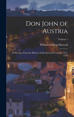 Don John of Austria: Or Passages From the History of the Sixteenth Century, 1547-1578; Volume 1