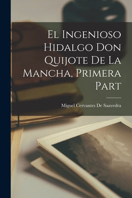 El Ingenioso Hidalgo Don Quijote de La Mancha, Primera Part