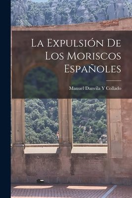 La Expulsión De Los Moriscos Españoles