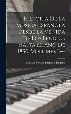 Historia De La Música Española Desde La Venida De Los Fenicos Hasta El Anõ De 1850, Volumes 3-4