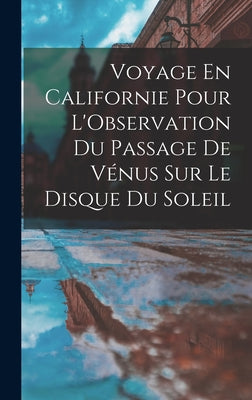 Voyage En Californie Pour L'Observation Du Passage De Vénus Sur Le Disque Du Soleil