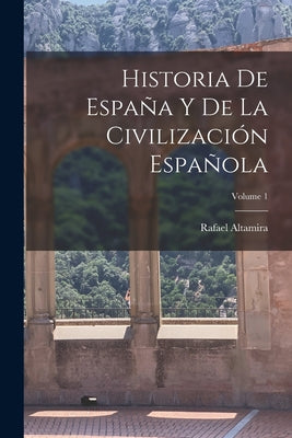 Historia De España Y De La Civilización Española; Volume 1