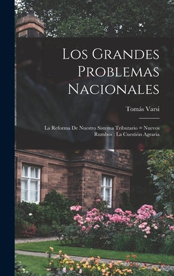 Los grandes problemas nacionales: La reforma de nuestro sistema tributario = nuevos rumbos: la cuestión agraria