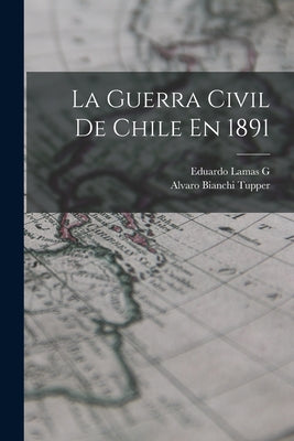 La Guerra Civil De Chile En 1891