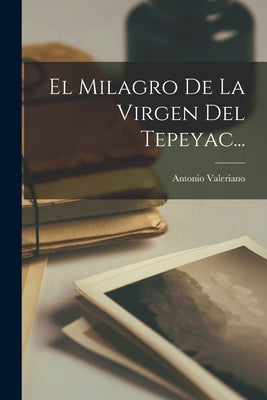 El Milagro De La Virgen Del Tepeyac...