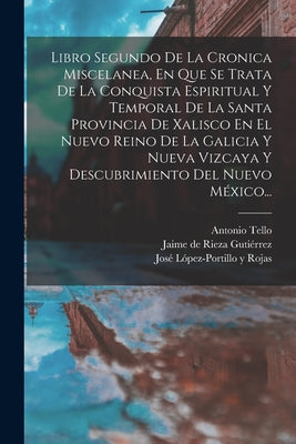 Libro Segundo De La Cronica Miscelanea, En Que Se Trata De La Conquista Espiritual Y Temporal De La Santa Provincia De Xalisco En El Nuevo Reino De La