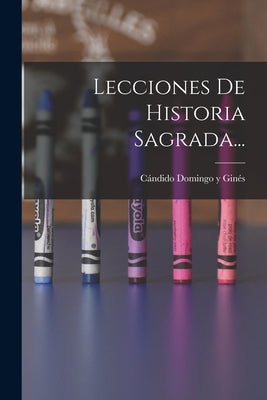 Lecciones De Historia Sagrada...