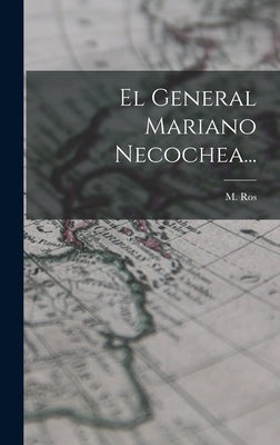 El General Mariano Necochea...