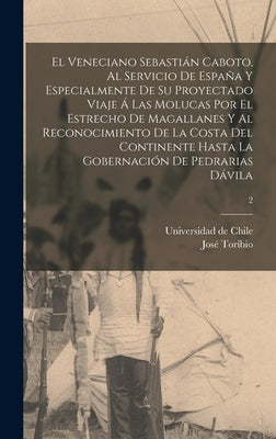 El veneciano Sebastián Caboto, al servicio de España y especialmente de su proyectado viaje á las Molucas por el Estrecho de Magallanes y al reconocim