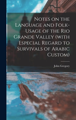 Notes on the Language and Folk-usage of the Rio Grande Valley (with Especial Regard to Survivals of Arabic Custom)