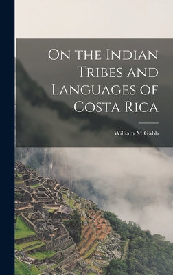 On the Indian Tribes and Languages of Costa Rica