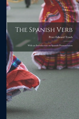 The Spanish Verb: With an Introduction on Spanish Pronunciation