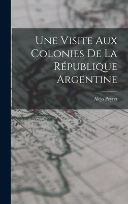 Une Visite aux Colonies de la République Argentine