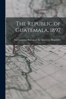 The Republic of Guatemala, 1897