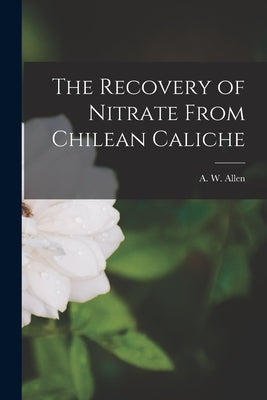 The Recovery of Nitrate From Chilean Caliche