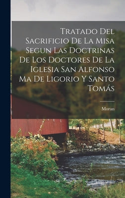 Tratado Del Sacrificio De La Misa Segun Las Doctrinas De Los Doctores De La Iglesia San Alfonso Ma De Ligorio Y Santo Tomás