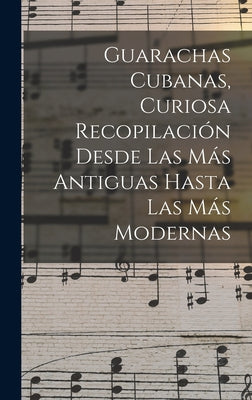 Guarachas Cubanas, Curiosa Recopilación Desde Las Más Antiguas Hasta Las Más Modernas