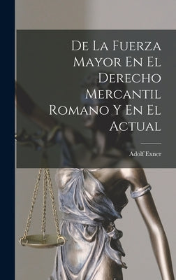 De La Fuerza Mayor En El Derecho Mercantil Romano Y En El Actual