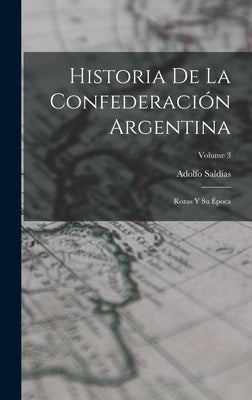 Historia De La Confederación Argentina: Rozas Y Su Época; Volume 3