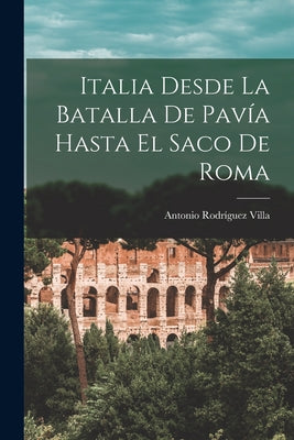 Italia Desde La Batalla De Pavía Hasta El Saco De Roma