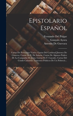 Epistolario Español: Cartas De Personajes Varios. Cartas Del Cardenal Jimenez De Cisneros. Cartas De E. De Salazar. Cartas De Algunos Padre