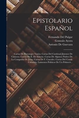 Epistolario Español: Cartas De Personajes Varios. Cartas Del Cardenal Jimenez De Cisneros. Cartas De E. De Salazar. Cartas De Algunos Padre