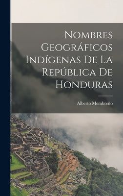 Nombres Geográficos Indígenas De La República De Honduras