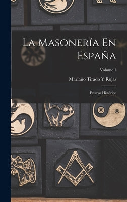 La Masonería En España: Ensayo Histórico; Volume 1