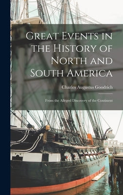 Great Events in the History of North and South America; From the Alleged Discovery of the Continent