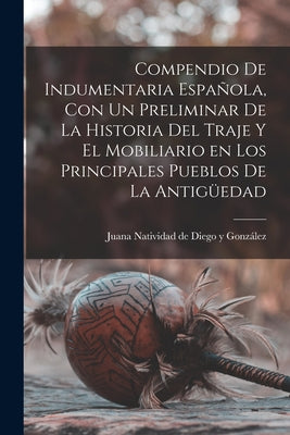 Compendio de indumentaria española, con un preliminar de la historia del traje y el mobiliario en los principales pueblos de la antigüedad