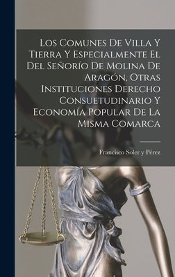 Los Comunes De Villa Y Tierra Y Especialmente El Del Señorío De Molina De Aragón, Otras Instituciones Derecho Consuetudinario Y Economía Popular De La